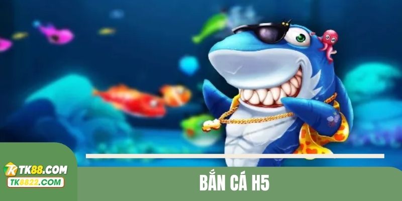 Bắn cá H5
