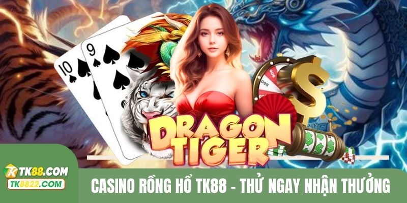 Casino Rồng Hổ TK88